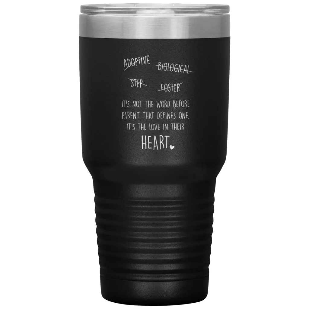 Adoptive Biological Step Foster Parent Tumbler Its Not The Word Before Parent That Defines One Laser Etched 30oz Stainless Steel