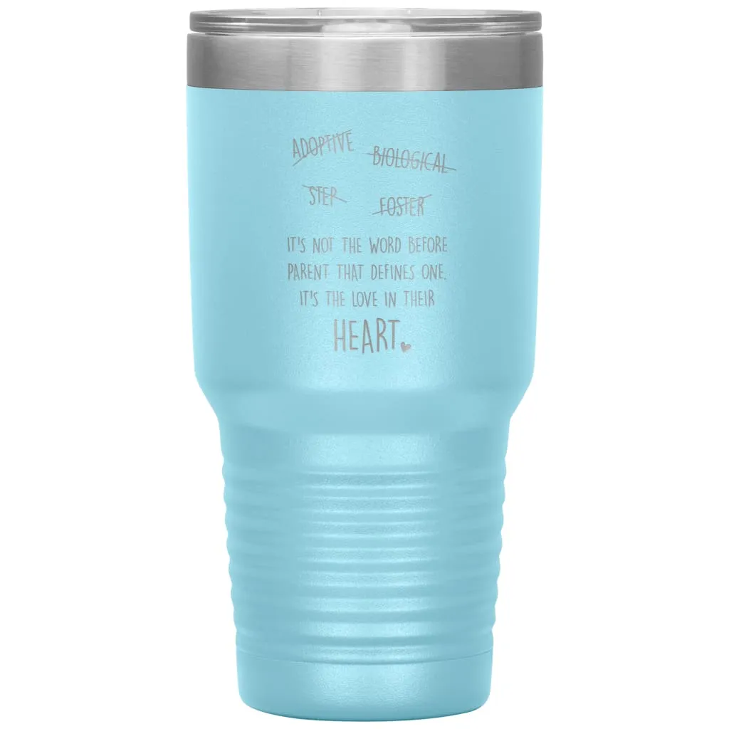 Adoptive Biological Step Foster Parent Tumbler Its Not The Word Before Parent That Defines One Laser Etched 30oz Stainless Steel