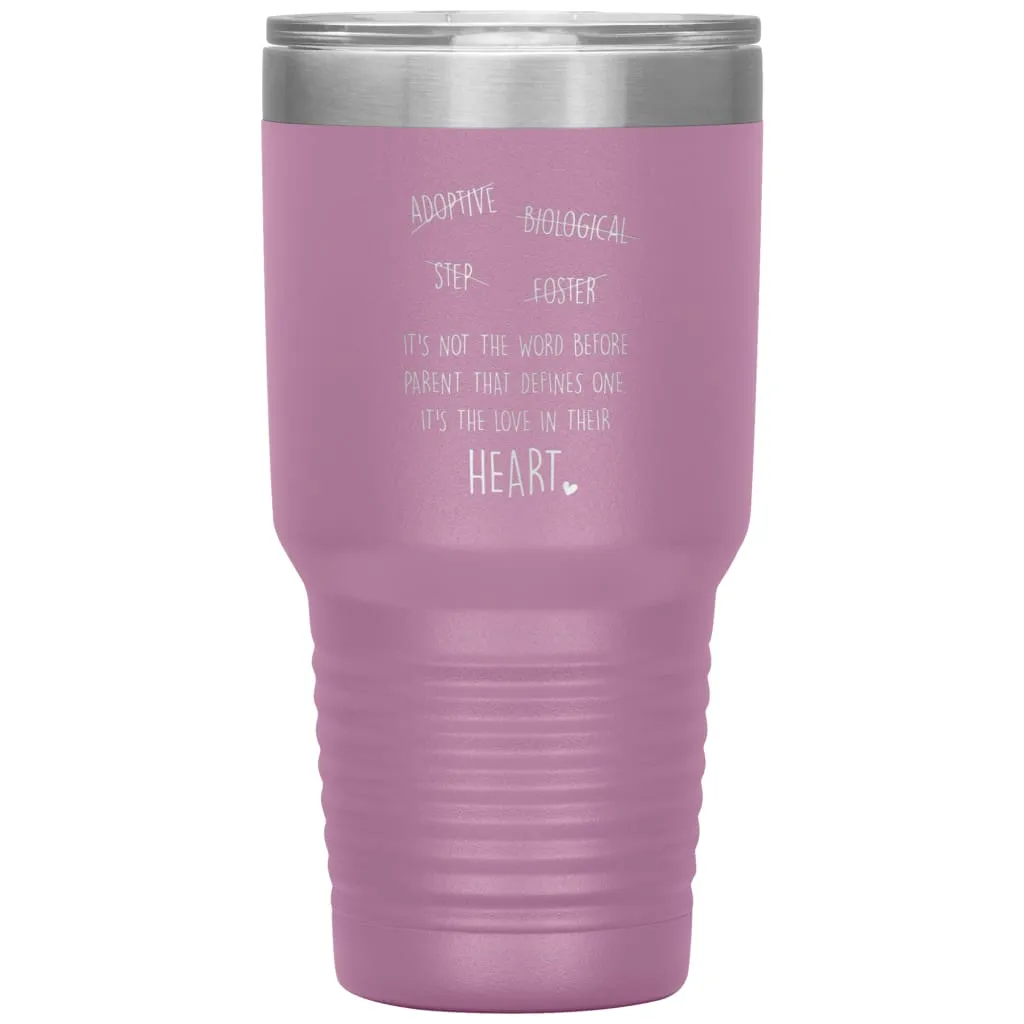 Adoptive Biological Step Foster Parent Tumbler Its Not The Word Before Parent That Defines One Laser Etched 30oz Stainless Steel