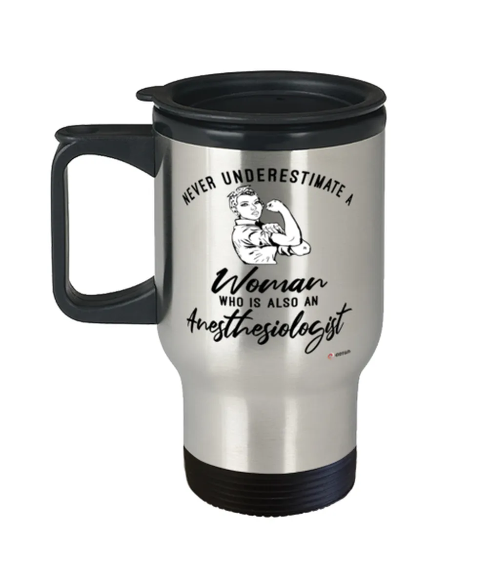 Anesthesiologist Travel Mug Never Underestimate A Woman Who Is Also An Anesthesiologist 14oz Stainless Steel